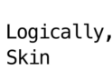 Logically,Skin